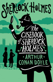 The Casebook of Sherlock Holmes (Annotated Edition) - 9781847498823 by Sir Arthur Conan Doyle, 9781847498823
