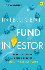 The Intelligent Fund Investor (Practical steps for better results in active and passive funds) by Joe Wiggins, 9780857198761