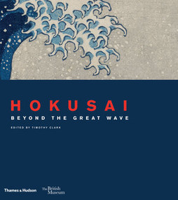 Hokusai: Beyond the Great Wave by Timothy Clark, 9780500094068