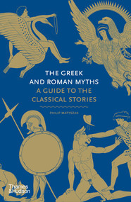 The Greek and Roman Myths (A Guide to the Classical Stories) by Philip Matyszak, 9780500251737