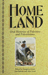 Homeland (Oral Histories of Palestine and Palestinians) by Staughton Lynd, Alice Lynd, Sam Bahour, 9781566561334
