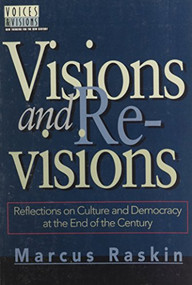 Visions and Revisions (Reflections on Culture and Democracy at the End of the Century) by Marcus Raskin, 9781566561723