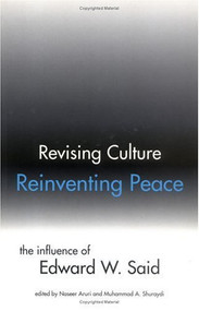 Revising Culture, Reinventing Peace (The Influence of Edward W. Said) by Naseer Aruri, Mohammad A Shuraydi, 9781566563574