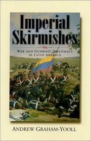 Imperial Skirmishes (War and Gunboat Diplomacy in Latin America) by Andrew Graham-Yooll, Simon Jenkins, 9781566564489