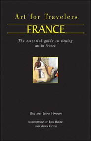 Art for Travellers France (The Essential Guide to Viewing Art in France) by Bill Hannan, Lorna Hannan, Bill, 9781566565097