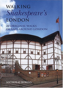 Walking Shakespeare's London (20 Original Walks in and Around London) by Nicholas Robins, 9781566565882