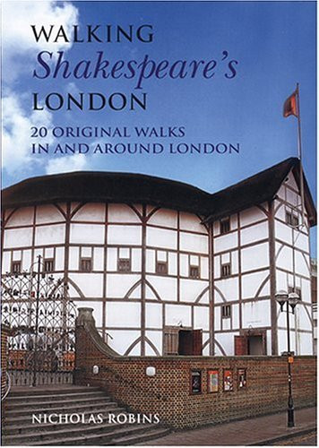 Walking Shakespeare's London (20 Original Walks in and Around London) by Nicholas Robins, 9781566565882