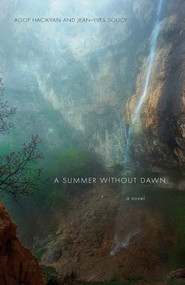 A Summer Without Dawn (An Armenian Epic) by Agop J Hacikyan, Jean-Eves Soucy, A J Hacikyan, Le Vernoy and Joyce Bailey Christina, 9781566568029