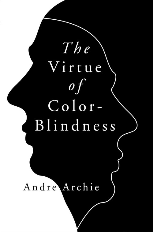 The Virtue of Color-Blindness by Andre Archie, 9781684513093