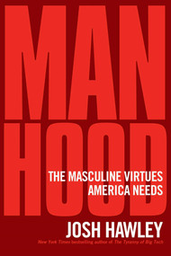 Manhood (The Masculine Virtues America Needs) by Josh Hawley, 9781684513574