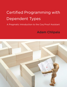 Certified Programming with Dependent Types (A Pragmatic Introduction to the Coq Proof Assistant) - 9780262545747 by Adam Chlipala, 9780262545747