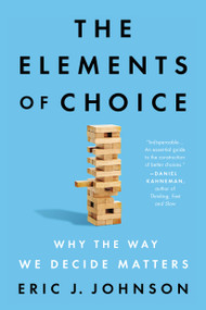 The Elements of Choice (Why the Way We Decide Matters) - 9780593084441 by Eric J. Johnson, 9780593084441