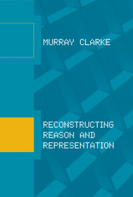 Reconstructing Reason and Representation - 9780262545754 by Murray Clarke, 9780262545754