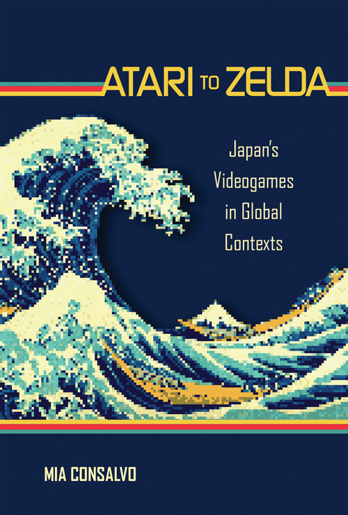 Atari to Zelda (Japan's Videogames in Global Contexts) - 9780262545761 by Mia Consalvo, 9780262545761