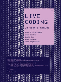 Live Coding (A User's Manual) by Alan F. Blackwell, Emma Cocker, Geoff Cox, Alex McLean, Thor Magnusson, 9780262544818