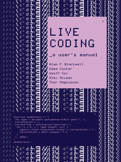 Live Coding (A User's Manual) by Alan F. Blackwell, Emma Cocker, Geoff Cox, Alex McLean, Thor Magnusson, 9780262544818