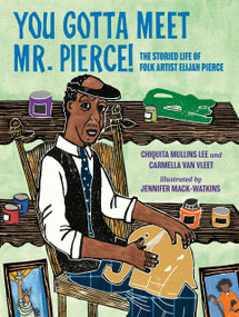 You Gotta Meet Mr. Pierce! (The Storied Life of Folk Artist Elijah Pierce) by Chiquita Mullins Lee, Carmella Van Vleet, Jennifer Mack-Watkins, 9780593406502