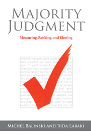 Majority Judgment (Measuring, Ranking, and Electing) by Michel Balinski, Rida Laraki, 9780262545716
