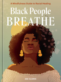 Black People Breathe (A Mindfulness Guide to Racial Healing) by Zee Clarke, 9781984860996