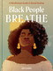 Black People Breathe (A Mindfulness Guide to Racial Healing) by Zee Clarke, 9781984860996