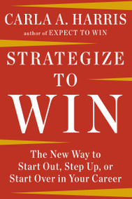 Strategize to Win (The New Way to Start Out, Step Up, or Start Over in Your Career) - 9780147516541 by Carla A. Harris, 9780147516541