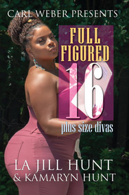 Full Figured 16 (Carl Weber Presents) by La Jill Hunt, Kamaryn Hunt, 9781645563013