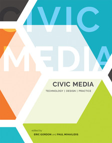 Civic Media (Technology, Design, Practice) - 9780262545815 by Eric Gordon, Paul Mihailidis, 9780262545815