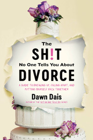 The Sh!t No One Tells You About Divorce (A Guide to Breaking Up, Falling Apart, and Putting Yourself Back Together) by Dawn Dais, 9780306828546
