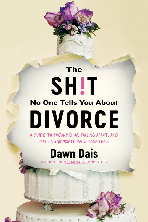 The Sh!t No One Tells You About Divorce (A Guide to Breaking Up, Falling Apart, and Putting Yourself Back Together) by Dawn Dais, 9780306828546