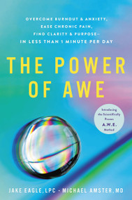 The Power of Awe (Overcome Burnout & Anxiety, Ease Chronic Pain, Find Clarity & Purpose-In Less Than 1 Minute Per Day) by Jake Eagle LPC, Michael Amster, 9780306828973
