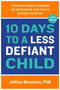 10 Days to a Less Defiant Child (The Breakthrough Program for Overcoming Your Child's Difficult Behavior) by Jeffrey Bernstein, 9780306829802