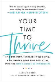 Your Time to Thrive (End Burnout, Increase Well-being, and Unlock Your Full Potential with the New Science of Microsteps) - 9780306875120 by Marina Khidekel, 9780306875120