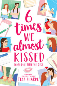 6 Times We Almost Kissed (And One Time We Did) by Tess Sharpe, 9780316302791