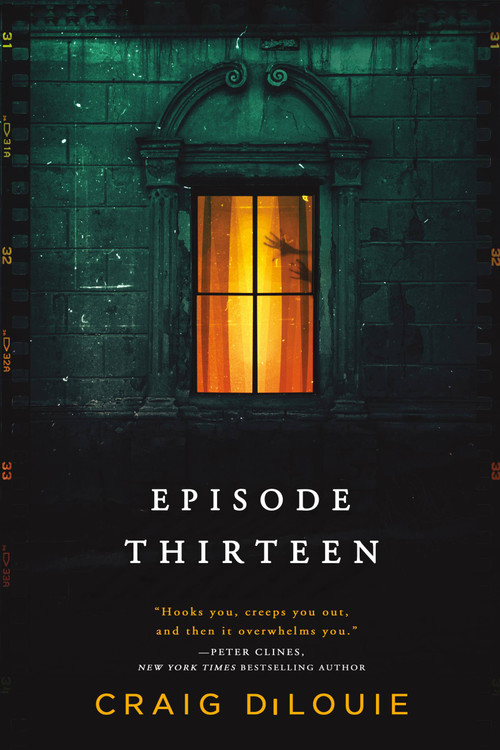 Episode Thirteen by Craig DiLouie, 9780316443104