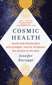 Cosmic Health (Unlock Your Healing Magic with Astrology, Positive Psychology, and Integrative Wellness) - 9780316535311 by Jennifer Racioppi, 9780316535311