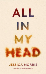 All In My Head (A memoir of life, love and patient power) by Jessica Morris, 9780349726830