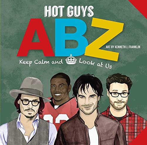 Hot Guys ABZ (Stay Calm and Look at Us) by punchline, Kenneth J. Franklin, 9781938093753
