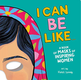 I Can Be Like... A Book of Masks of Inspiring Women by duopress labs, Violet Lemay, 9781950500284