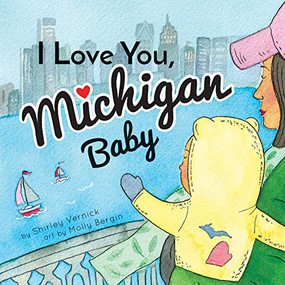 I Love You, Michigan Baby by Shirley Vernick, Molly Bergin, 9781946064967