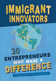 Immigrant Innovators: 30 Entrepreneurs Who Made a Difference by Samantha Chagollan, Calef Brown, 9781950500277