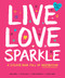 Live Love Sparkle: A Sticker Book Full of Inspiration by Leticia Plate, Jessica Swift, 9781950500024