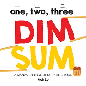 One, Two, Three Dim Sum (A Mandarin-English Counting Book for Young Foodies. Teaches Diversity with Colorful Illustrations) by Rich Lo, 9781950500017