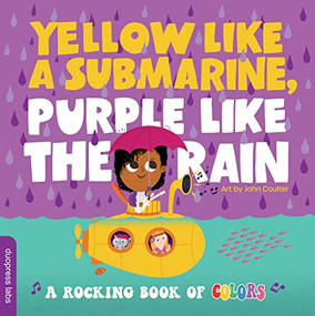 Yellow Like a Submarine, Purple Like the Rain (A Rocking Book of Colors) by duopress labs, John Coulter, 9781950500956
