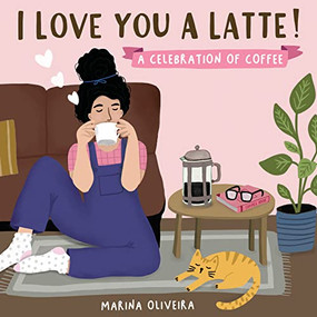 I Love You a Latte (A Celebration of Coffee) by Marina Oliveira, 9781955834209