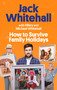 How to Survive Family Holidays - 9780751583908 by Jack Whitehall, Michael Whitehall, Hilary Whitehall, 9780751583908