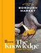 Borough Market: The Knowledge (The ultimate guide to shopping and cooking) by Clare Finney, Angela Clutton, 9781399700627