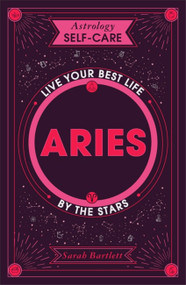 Astrology Self-Care: Aries (Live your best life by the stars) by Sarah Bartlett, 9781399704588