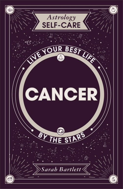 Astrology Self-Care: Cancer (Live your best life by the stars) by Sarah Bartlett, 9781399704670