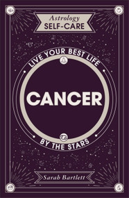 Astrology Self-Care: Cancer (Live your best life by the stars) by Sarah Bartlett, 9781399704670
