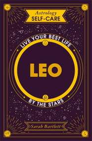 Astrology Self-Care: Leo (Live your best life by the stars) by Sarah Bartlett, 9781399704700